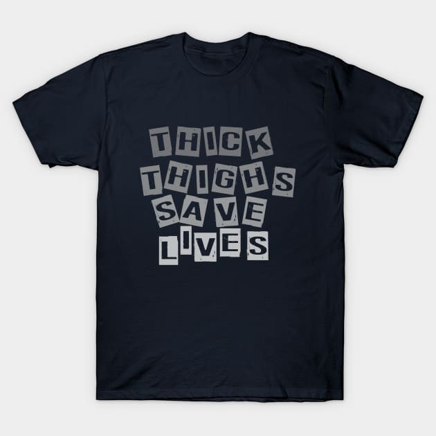 thick thighs save lives T-Shirt by CreativeIkbar Prints